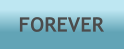FOREVER FOREVER